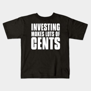Investing Makes Lots Of Cents Investing Kids T-Shirt